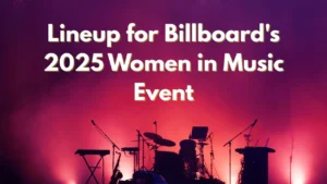 Lineup for Billboard's 2025 Women in Music Event