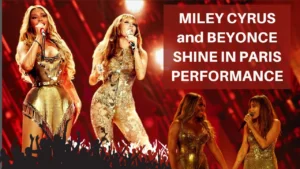Miley Cyrus and Beyoncé Shine Together in Paris Concert!