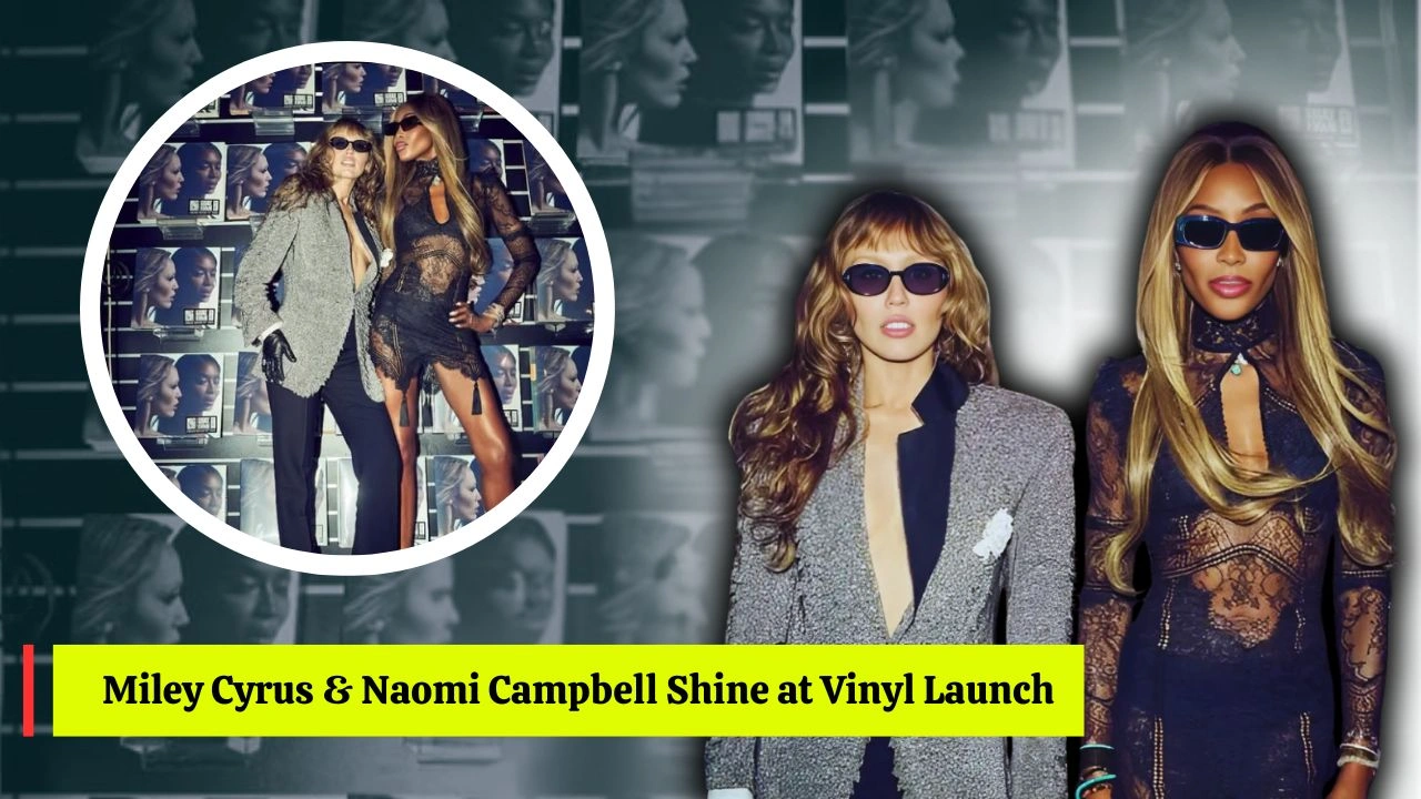 Miley Cyrus and Naomi Campbell Shine at London Vinyl Release Party