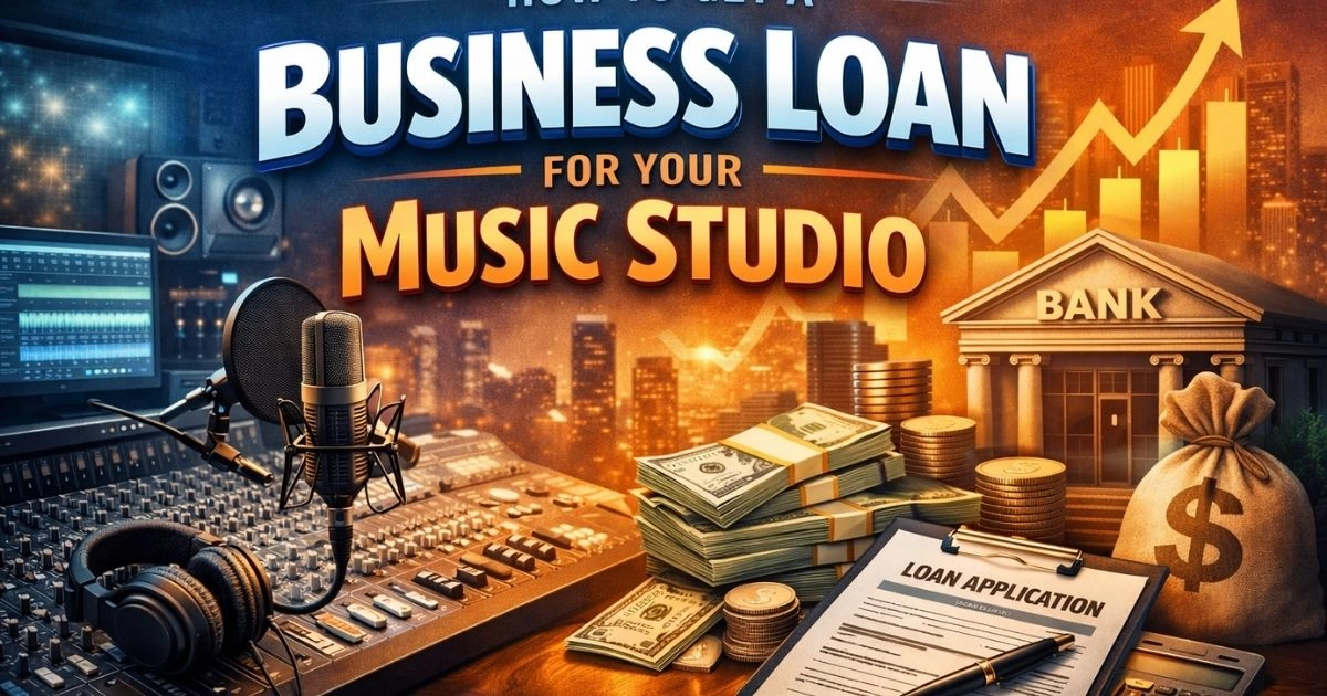 How to Get a Business Loan for Your Music Studio The Complete Funding Guide for Musicians and Audio Entrepreneurs