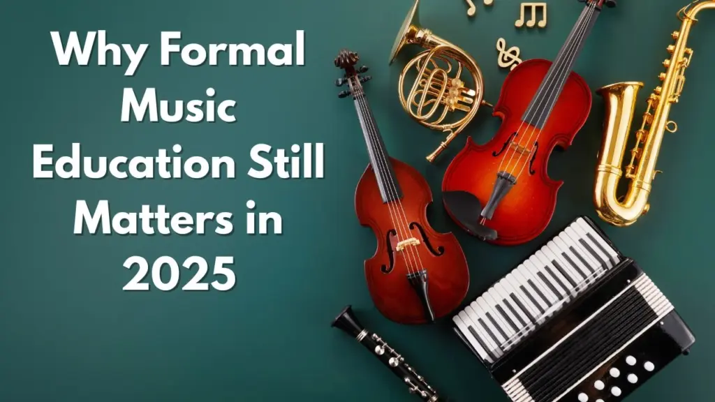 Why Formal Music Education Still Matters in 2025